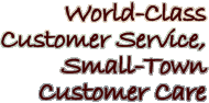 World-Class Customer Service, Small-Town Customer Care, serving the continental US and Canada